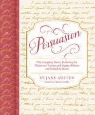 Persuasion: The Complete Novel, Featuring the Characters&#039; Letters and Papers, Written and Folded by Hand