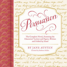 Persuasion: The Complete Novel, Featuring the Characters' Letters and Papers, Written and Folded by Hand