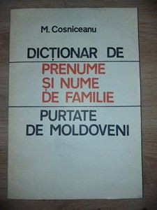 Dictionar de prenume si nume de familie purtate de moldoveni- M. Cosniceanu foto