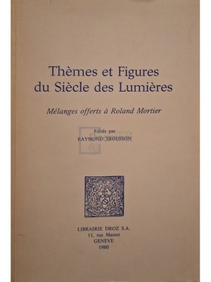 Raymond Trousson - Themes et Figures du Siecle des Lumieres (Editia: 1980) foto