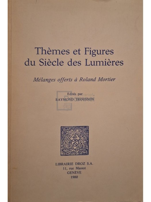 Raymond Trousson - Themes et Figures du Siecle des Lumieres (Editia: 1980)