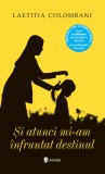 Si atunci mi-am infruntat destinul - Laetitia Colombani - Univers