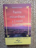 PUTEREA EXTRAORDINARA A CREATIEI DELIBERATE , INVATATURILE LUI ABRAHAM de ESTHER SI JERRY HICKS , 2008