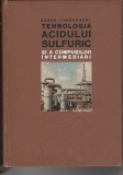 E. Pincovschi Tehnologia acidului sulfuric și a compușilor intermediari