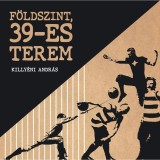 F&ouml;ldszint, 39-es terem - Killy&eacute;ni Andr&aacute;s-P&eacute;ter