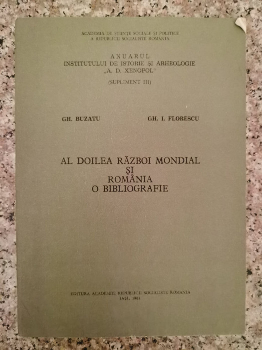 Al Doilea Razboi Mondial Si Romania - O Bibliografie - Gh. Buzatu, Gh. I. Florescu ,554139