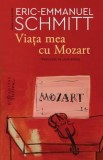 Cumpara ieftin Viata mea cu Mozart/Eric-Emmanuel Schmitt