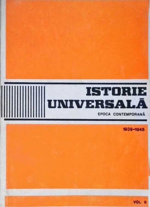 ISTORIE UNIVERSALA. EPOCA CONTEMPORANA 1939-1945 VOL. 2-COORDONATORI: CONSTANTIN BUSE, ALEXANDRU VIANU-264596