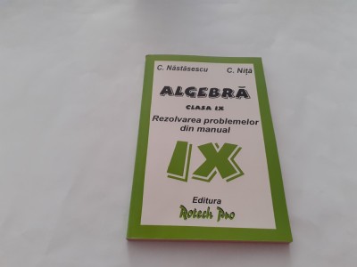 ALGEBRA CLASA A IX A REZOLVAREA PROBLEMELOR DIN MANUAL NASTASESCU NITA foto