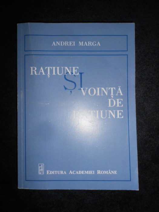 Andrei Marga - Ratiune si vointa de ratiune