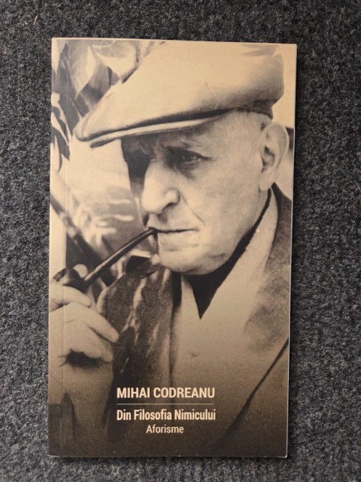 DIN FILOSOFIA NIMICULUI - Mihai Codreanu