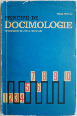 Principii de docimologie. Introducere in stiinta examinarii &amp;ndash; Vasile Pavelcu foto