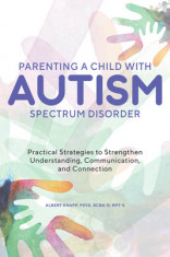 Parenting a Child with Autism Spectrum Disorder: Practical Strategies to Strengthen Understanding, Communication, and Connection foto