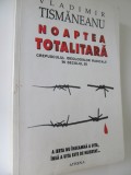 Noaptea totalitara - Vladimir Tismaneanu