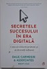 Secretele succesului in era digitala. Cum sa va faceti prieteni si sa deveniti influent &ndash; Dale Carnegie &amp; Associates