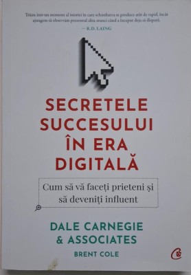 Secretele succesului in era digitala. Cum sa va faceti prieteni si sa deveniti influent &amp;ndash; Dale Carnegie &amp;amp; Associates foto