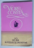 40 DE ANI IN FOTOLIUL DE ORCHESTRA de VIOREL COSMA ,1986 *PREZINTA URME DE UZURA