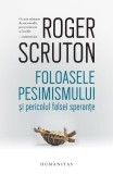 Foloasele pesimismului si pericolul falsei sperante Roger Scruton Paperback brosat Carti Non-fictiune Humanitas