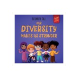 Our Diversity Makes Us Stronger: Social Emotional Book for Kids about Diversity and Kindness (Children's Book for Boys and Girls)