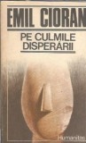 Pe culmile disperarii - Emil Cioran