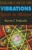 Edgar Cayce on Vibrations: Spirit in Motion