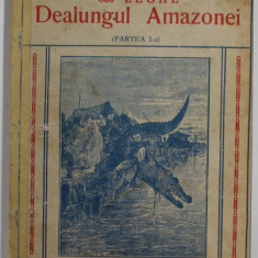 800 LEGHE DEALUNGUL AMAZONEI de JULES VERNE , PARTILE I - II , COLIGAT , EDITIE INTERBELICA , COPERTA SPATE REFACUTA , COTOR LIPIT CU SCOTCH