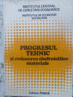 PROGRESUL TEHNIC SI REDUCEREA CHELTUIELILOR MATERIALE-COLECTIV-231101 foto
