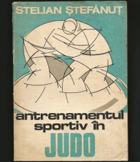 ANTRENAMENTUL SPORTIV &Icirc;N JUDO - STELIAN ȘTEFĂNUȚ