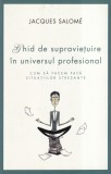Jacques Salome - Ghid de supravietuire in universul profesional. Cum sa facem