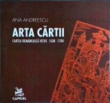 Arta Cartii Romaneasca Veche 1508-1700, Ana Andreescu, Editura Capitel, 2006, 290 pagini