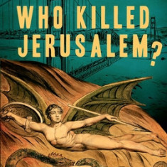 Who Killed Jerusalem?: A Rollicking Literary Murder Mystery Based on William Blake's Characters & Ideas Updated to 1970s San Francisco