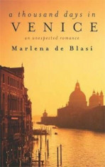 Thousand Days In Venice, Paperback/Marlena De Blasi foto