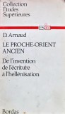 Cumpara ieftin Le proche orient ancien. De l'invention de l'&eacute;criture &agrave; l'hell&eacute;nisation - 1970 - D. Arnaud (E402)