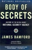 Body of Secrets: Anatomy of the Ultra-Secret National Security Agency