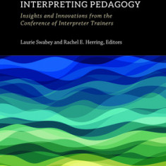 Signed Language Interpreting Pedagogy: Insights and Innovations from the Conference of Interpreter Trainersvolume 13