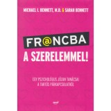 Francba a szerelemmel! - Egy pszichol&oacute;gus j&oacute;zan tan&aacute;csai a tart&oacute;s p&aacute;rkapcsolatr&oacute;l - Sarah Bennett, Michael Bennett