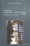 PROVOCARI ALE GANDIRII SI VIETII ORTODOXE ASTAZI. REFLECTII DESPRE TEMEIURILE CRESTINE-IEROMONAH CALINIC (B-244911