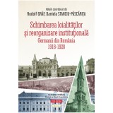 Schimbarea loialitatilor si reorganizare institutionala. Germanii din Romania (1918-1928), Rudolf Gr?f , Daniela Stanciu, Polirom