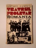Margareta Andreescu (dedicație) - Teatrul proletar din Rom&acirc;nia: contribuții la istoria teatrului... (puțin uzată)