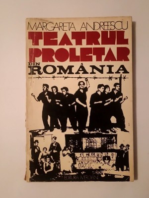 Margareta Andreescu (dedicație) - Teatrul proletar din Rom&amp;acirc;nia: contribuții la istoria teatrului... (puțin uzată) foto