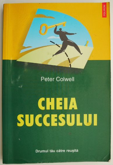 Cheia succesului. Drumul tau catre reusita &ndash; Peter Colwell