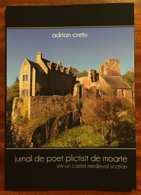 Adrian Crețu- Jurnal de poet plictisit de moarte &amp;icirc;ntr-un castel medieval scoțian foto