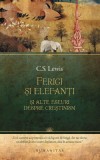 Cumpara ieftin Ferigi Si Elefanti, C.S. Lewis - Editura Humanitas