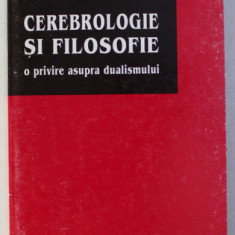 Cerebrologie si filosofie : o privire asupra dualismului / Leonard Gavriliu