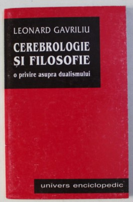 Cerebrologie si filosofie : o privire asupra dualismului / Leonard Gavriliu foto