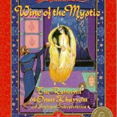 Wine of the Mystic: The Rubaiyat of Omar Khayyan: A Spiritual Interpretation