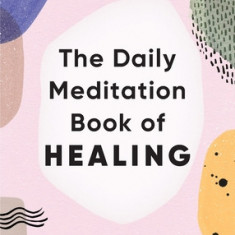 The Daily Meditation Book of Healing: 365 Reflections for Positivity, Peace, and Prosperity