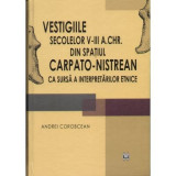 Vestigiile secolelor 5-3 a. Chr. din spatul carpato-nistrean ca sursa a interpretarilor etnice - Andrei Corobcean