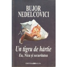 Un Tigru De Hartie. Eu, Nica Si Securitatea. Eseu - Bujor Nedelcovici