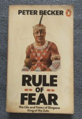 Peter Becker - Rule of Fear: The Life and Times of Dingane, King of The Zulu